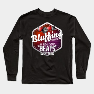 Bluffing Because A Big Pair Beats Everything Pun Long Sleeve T-Shirt